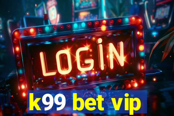 k99 bet vip